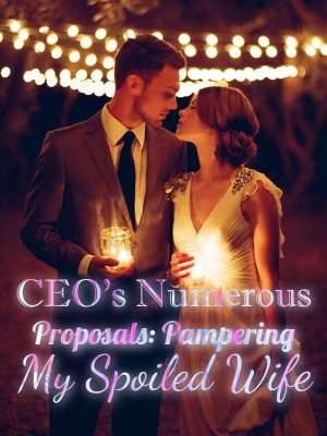 CEO's Numerous Proposals: Pampering My Spoiled Wife,