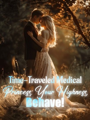 Time-Traveled Medical Princess: Your Highness, Behave!