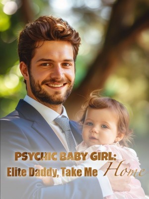 Psychic Baby Girl: Elite Daddy, Take Me Home,