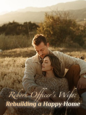 Reborn Officer's Wife: Rebuilding a Happy Home,