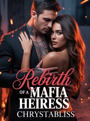 Rebirth Of A Mafia Heiress,Chrisabella