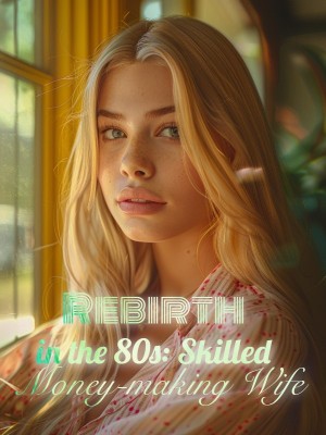Rebirth in the 80s: Skilled Money-making Wife,