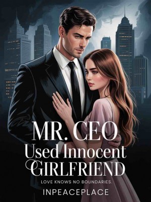 Mr. Ceo Used Innocent Girlfriend,inpeaceplace
