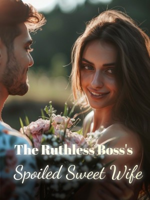 The Ruthless Boss's Spoiled Sweet Wife,