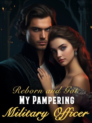 Reborn and Got My Pampering Military Officer