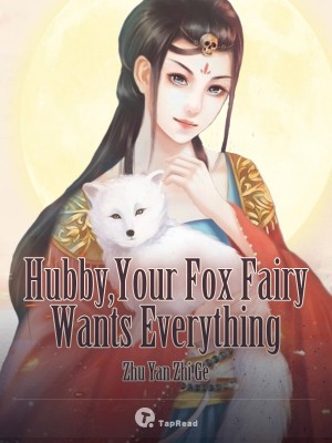 Hubby, Your Fox Fairy Wants Everything,Zhu Yan Zhi Ge