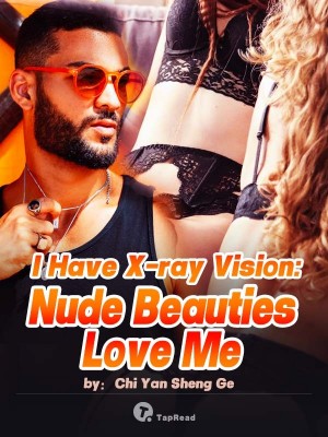I Have X-ray Vision: Nude Beauties Love Me,Chi Yan Sheng Ge