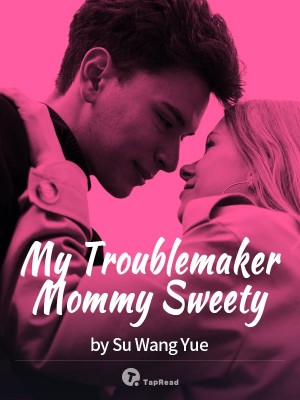My Troublemaker Mommy Sweety,Su Wang Yue