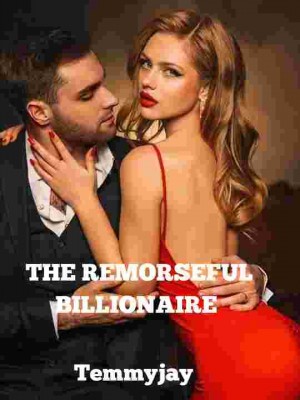 THE REMORSEFUL BILLIONAIRE,Temmyjay