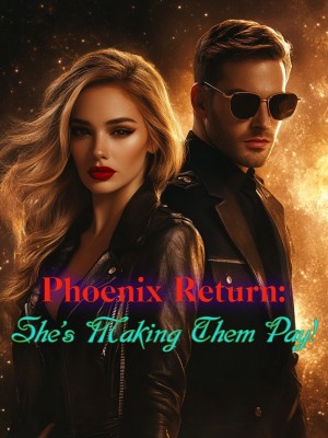 Phoenix Return: She's Making Them Pay!,