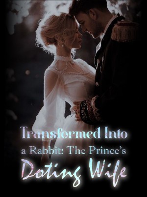 Transformed Into a Rabbit: The Prince's Doting Wife,