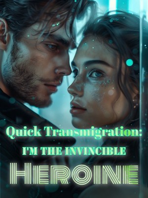 Quick Transmigration: I'm the Invincible Heroine,