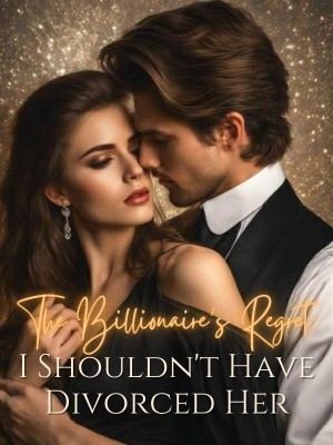 The Billionaire's Regret: I Shouldn't Have Divorced Her,Betty Williams