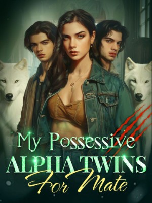 My Possessive Alpha Twins For Mate,Veejay