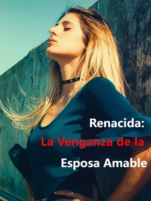 Renacida: La Venganza de la Esposa Amable