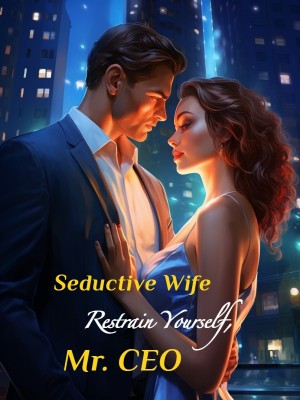 Seductive Wife: Restrain Yourself, Mr. CEO,