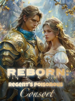 Reborn: Regent's Poisonous Consort,