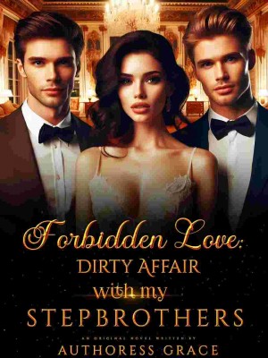 Forbidden Love: Dirty Affairs With My Stepbrothers,Authoress Grace