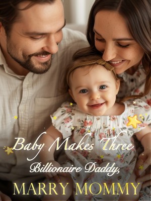 Baby Makes Three: Billionaire Daddy, Marry Mommy,