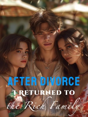 After Divorce, I Returned to the Rich Family,