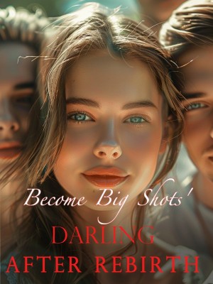 Become Big Shots' Darling after Rebirth,