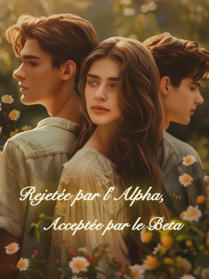 Rejetée par l'Alpha, Acceptée par le Bêta