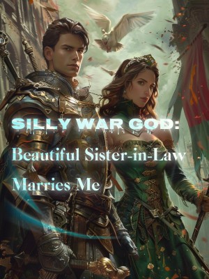 Silly War God: Beautiful Sister-in-Law Marries Me,