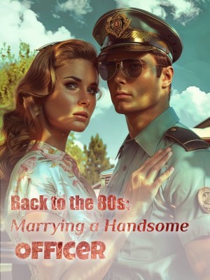 Back to the 80s: Marrying a Handsome Officer,