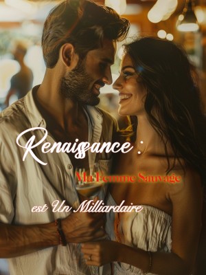 Renaissance : Ma Femme Sauvage est Un Milliardaire