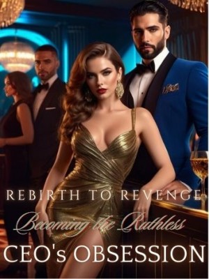 Rebirth To Revenge: Becoming the Ruthless CEO's Obsession,