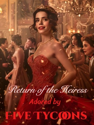 Return of the Heiress: Adored by Five Tycoons,