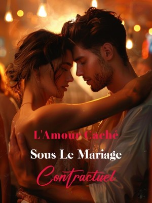 L'Amour Caché Sous Le Mariage Contractuel