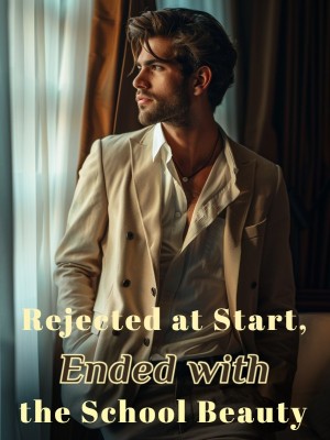 Rejected at Start, Ended with the School Beauty