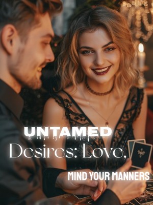 Untamed Desires: Love, Mind Your Manners,