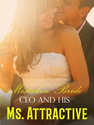 Mistaken Bride: CEO and His Ms. Attractive,