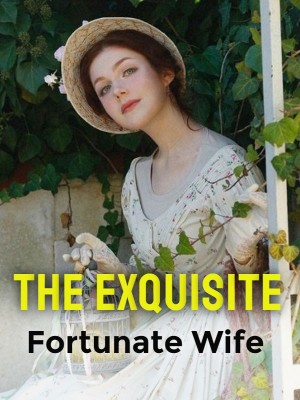 The Exquisite Fortunate Wife,