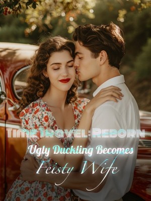 Time Travel: Reborn Ugly Duckling Becomes Feisty Wife