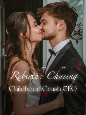 Rebirth: Chasing Childhood Crush CEO,