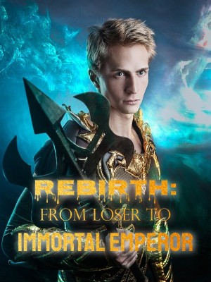 Rebirth: From Loser to Immortal Emperor,