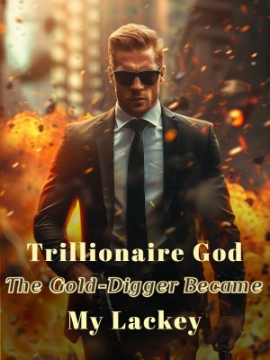 Trillionaire God: The Gold-Digger Became My Lackey,