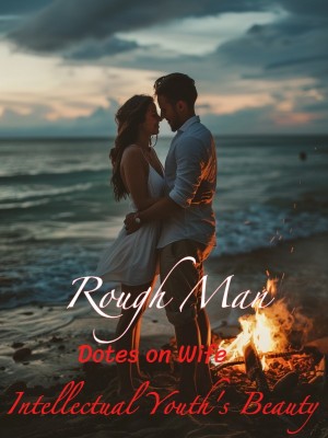 Rough Man Dotes on Wife: Intellectual Youth's Beauty,