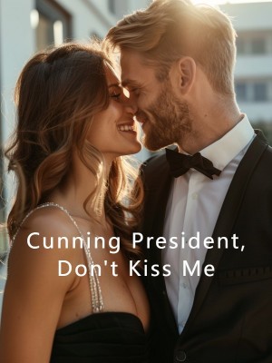 Cunning President, Don't Kiss Me,