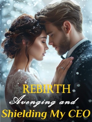 Rebirth: Avenging and Shielding My CEO
