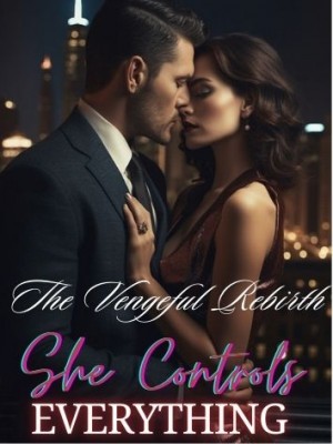 The Vengeful Rebirth: She Controls Everything