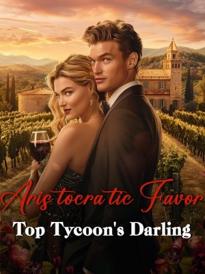 Aristocratic Favor: Top Tycoon's Darling,