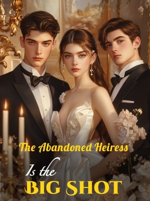 The Abandoned Heiress Is the Big Shot,