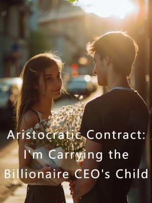 Aristocratic Contract: I'm Carrying the Billionaire CEO's Child,