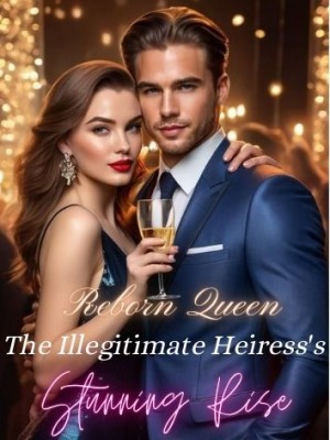 Reborn Queen: The Illegitimate Heiress's Stunning Rise,