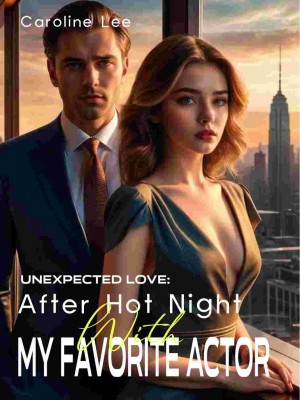 Unexpected Love: After Hot Night With My Favorite Actor,Caroline Lee