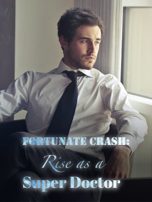 Fortunate Crash: Rise as a Super Doctor,